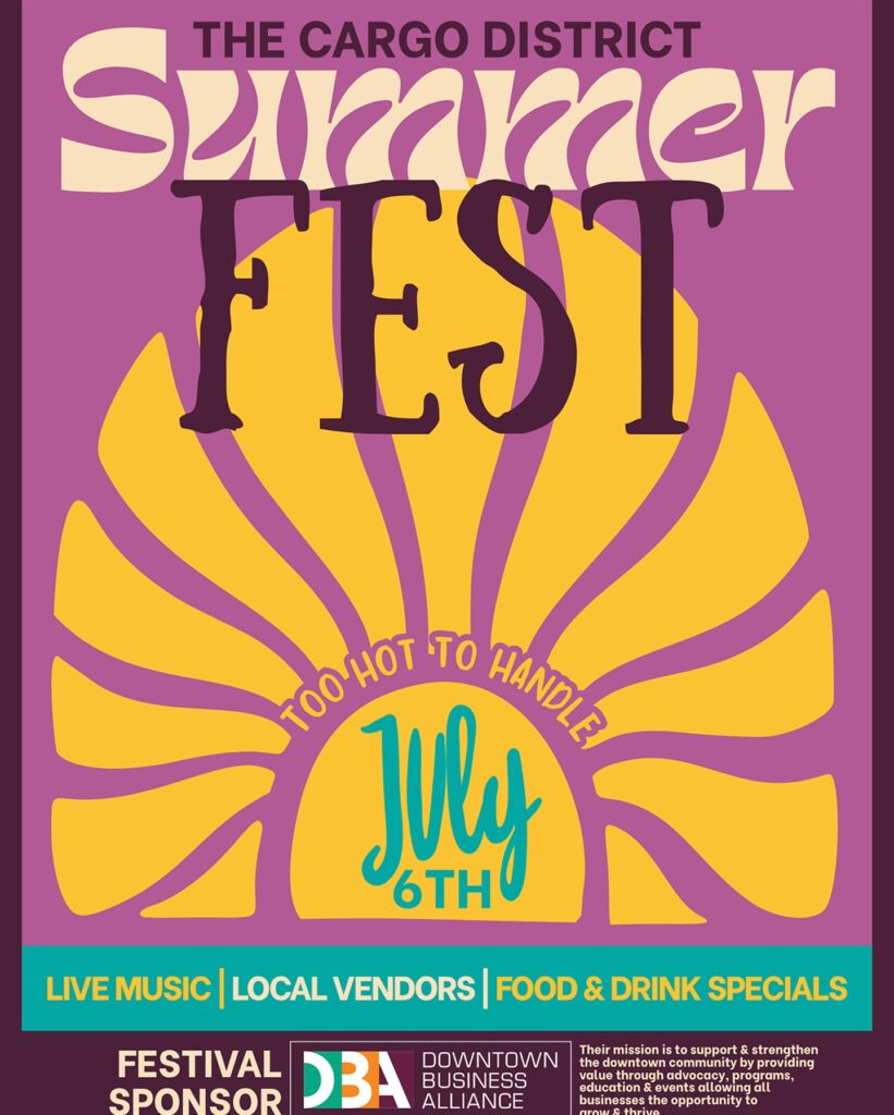 The Cargo District Summer Fest graphic. Too hot to handle. July 6th. Live music, local vendors, food and drink specials. Festival Sponsor DBA Downtown Business Alliance.